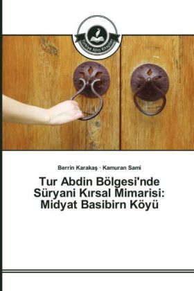 Tur Abdin Bölgesi'nde Süryani K_rsal Mimarisi: Midyat Basibirn Köyü