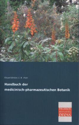 Handbuch der medicinisch-pharmazeutischen Botanik