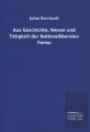 Aus Geschichte, Wesen und Tätigkeit der Nationalliberalen Partei
