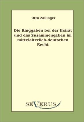 Die Ringgaben bei der Heirat und das Zusammengeben im mittelalterlich-deutschen Recht