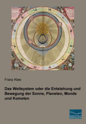 Das Weltsystem oder die Entstehung und Bewegung der Sonne, Planeten, Monde und Kometen