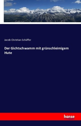 Der Gichtschwamm mit grünschleimigem Hute