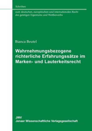 Wahrnehmungsbezogene richterliche Erfahrungssätze im Marken- und Lauterkeitsrecht