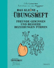 Das kleine Übungsheft - Freunde gewinnen und bessere Beziehungen führen