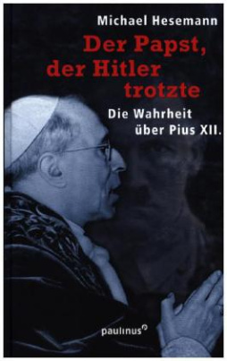 Der Papst, der Hitler trotzte