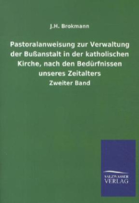 Pastoralanweisung zur Verwaltung der Bußanstalt in der katholischen Kirche, nach den Bedürfnissen unseres Zeitalters. Tl.2