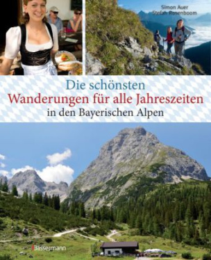Die schönsten Wanderungen für alle Jahreszeiten in den Bayerischen Alpen - mit 40 Tourenkarten zum Downloaden