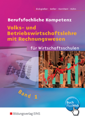 Berufsfachliche Kompetenz Volks- und Betriebswirtschaftslehre mit Rechnungswesen für Wirtschaftsschulen. Bd.1