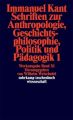 Schriften zur Anthropologie, Geschichtsphilosophie, Politik und Pädagogik. Tl.1