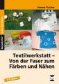 Textilwerkstatt - Von der Faser zum Färben und Nähen