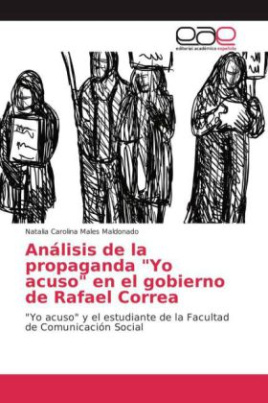 Análisis de la propaganda "Yo acuso" en el gobierno de Rafael Correa