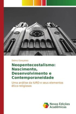 Neopentecostalismo: Nascimento, Desenvolvimento e Contemporaneidade