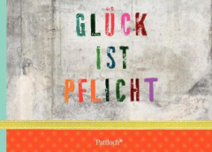 Glück ist Pflicht