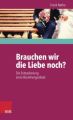 Brauchen wir die Liebe noch?