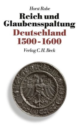 Reich und Glaubensspaltung. Deutschland 1500-1600