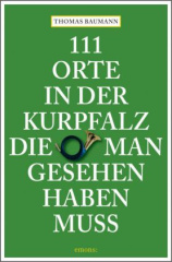 111 Orte in der Kurpfalz, die man gesehen haben muss