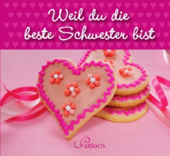 Weil du die beste Schwester bist