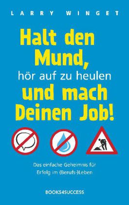 Halt den Mund, hör auf zu heulen und mach Deinen Job!