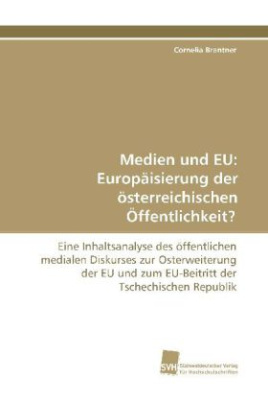 Medien und EU: Europäisierung der österreichischen Öffentlichkeit?