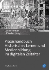 Praxishandbuch Historisches Lernen und Medienbildung im digitalen Zeitalter