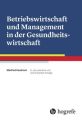 Betriebswirtschaft und Management in der Gesundheitswirtschaft