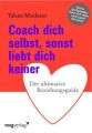 Coach dich selbst, sonst liebt dich keiner