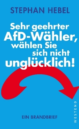 Sehr geehrter AfD-Wähler, wählen Sie sich nicht unglücklich!