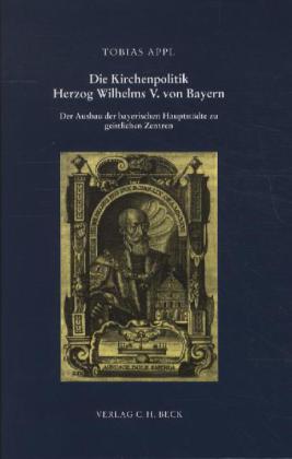 Die Kirchenpolitik Herzog Wilhelms V. von Bayern