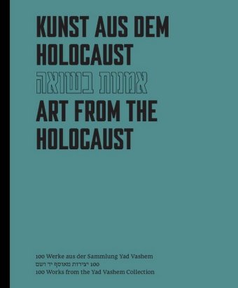 Kunst aus dem Holocaust. Art from teh Holocaust