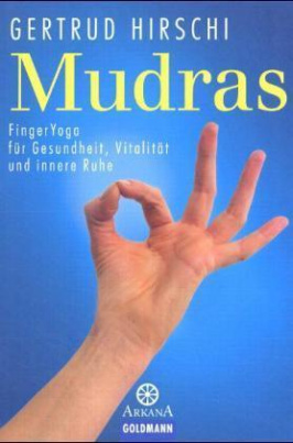 Mudras, FingerYoga für Gesundheit, Vitalität und innere Ruhe