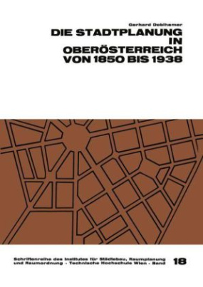 Die Stadtplanung in Oberösterreich von 1850 bis 1938