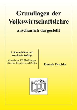 Grundlagen der Volkswirtschaftslehre, anschaulich dargestellt