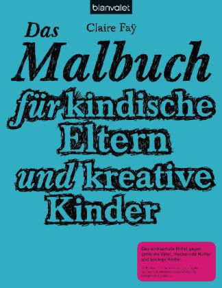 Das Malbuch für kindische Eltern und kreative Kinder