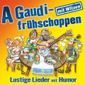 A Gaudifrühschoppen - Lustige Lieder mit Humor 