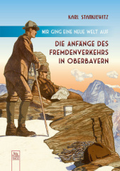 Mir ging eine neue Welt auf. Die Anfänge des Fremdenverkehrs in Oberbayern