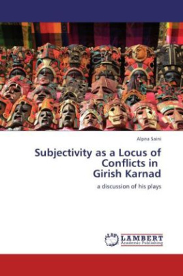 Subjectivity as a Locus of Conflicts in Girish Karnad