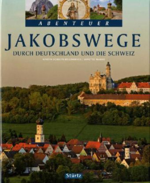 Abenteuer Jakobswege durch Deutschland und die Schweiz