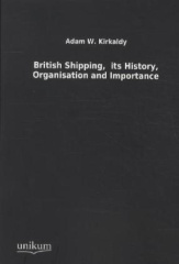 British Shipping, its History, Organisation and Importance