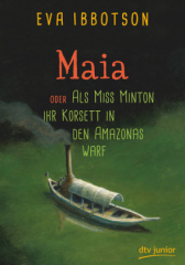 Maia oder Als Miss Minton ihr Korsett in den Amazonas warf