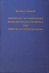 Lebendiges Naturerkennen. Intellektueller Sündenfall und spirituelle Sündenerhebung