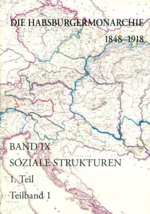 Die Habsburgermonarchie 1848-1918 / Die Habsburgermonarchie 1848-1918 Band IX/1: Soziale Strukturen: Von der feudal-agrarischen zur bürgerlich-industriellen Gesellschaft, 2 Teile