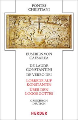 De laude Constantini - Lobrede auf Konstantin / De verbo dei - Über den Logos Gottes