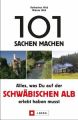 101 Sachen machen - Alles, was Du auf der Schwäbischen Alb erlebt haben musst