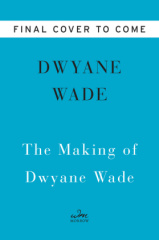 The Making of Dwyane Wade