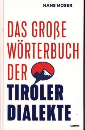 Das große Wörterbuch der Tiroler Dialekte