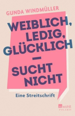 Weiblich, ledig, glücklich - sucht nicht