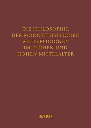 Die Philosophie der monotheistischen Weltreligionen im frühen und hohen Mittelalter