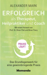 Erfolgreich als Therapeut, Heilpraktiker und Coach