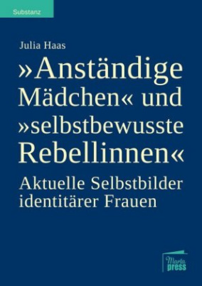 "Anständige Mädchen" und "selbstbewusste Rebellinnen"