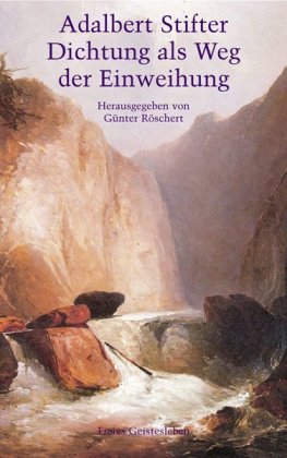 Adalbert Stifter - Dichtung als Weg der Einweihung